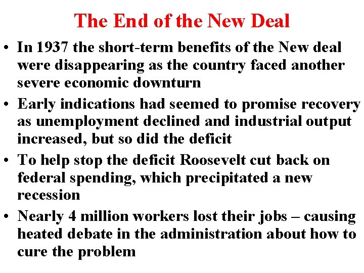 The End of the New Deal • In 1937 the short-term benefits of the The End of the New Deal • In 1937 the short-term benefits of the