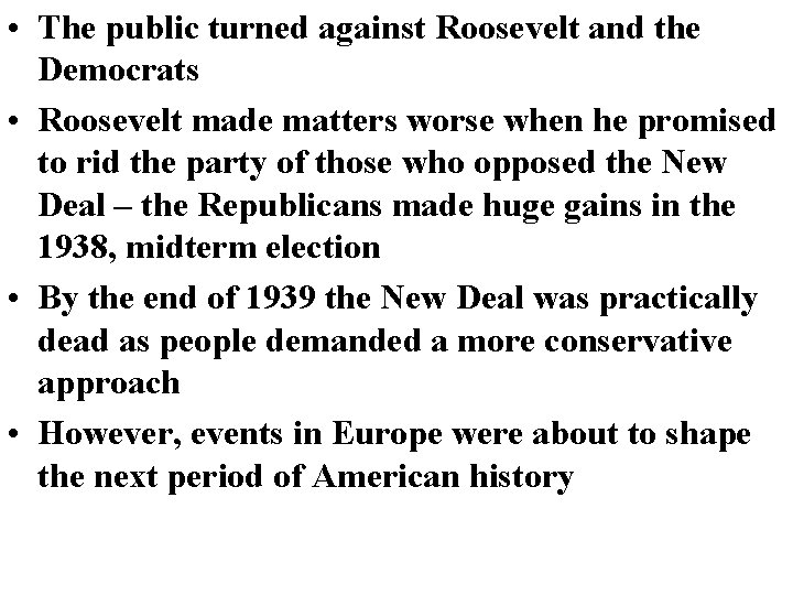 • The public turned against Roosevelt and the Democrats • Roosevelt made matters • The public turned against Roosevelt and the Democrats • Roosevelt made matters
