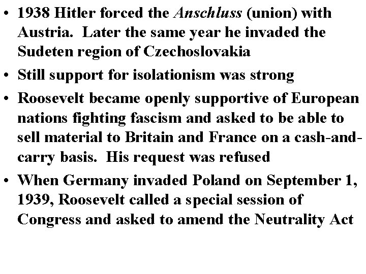 • 1938 Hitler forced the Anschluss (union) with Austria. Later the same year • 1938 Hitler forced the Anschluss (union) with Austria. Later the same year
