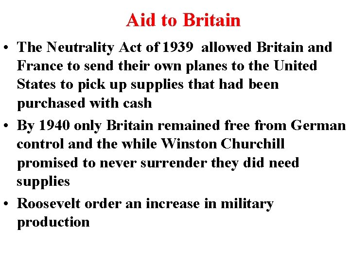 Aid to Britain • The Neutrality Act of 1939 allowed Britain and France to Aid to Britain • The Neutrality Act of 1939 allowed Britain and France to