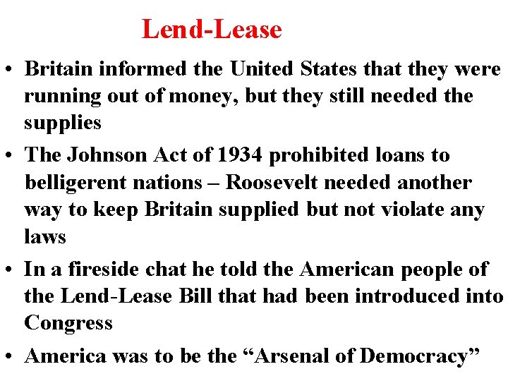 Lend-Lease • Britain informed the United States that they were running out of money, Lend-Lease • Britain informed the United States that they were running out of money,