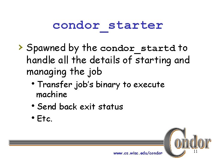 condor_starter › Spawned by the condor_startd to handle all the details of starting and