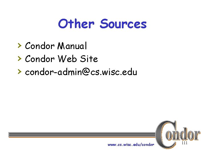 Other Sources › Condor Manual › Condor Web Site › condor-admin@cs. wisc. edu www.