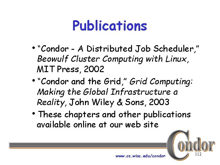 Publications h“Condor - A Distributed Job Scheduler, ” Beowulf Cluster Computing with Linux, MIT