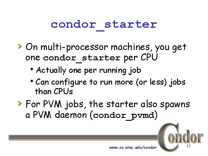 condor_starter › On multi-processor machines, you get one condor_starter per CPU h. Actually one