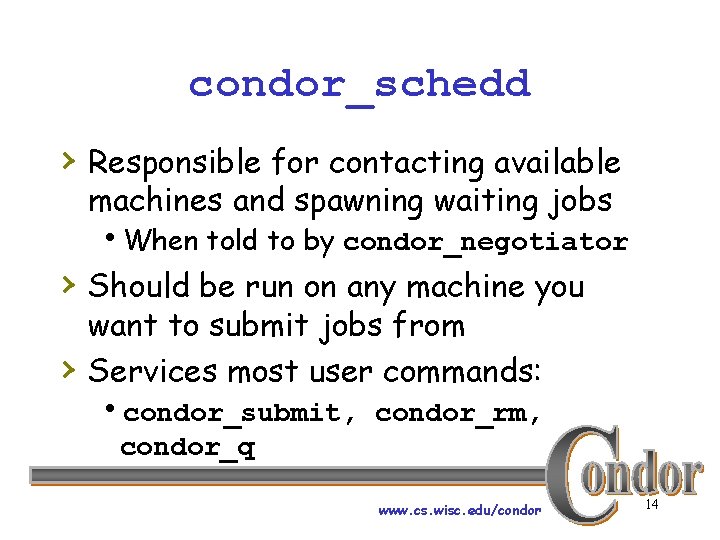 condor_schedd › Responsible for contacting available machines and spawning waiting jobs h. When told