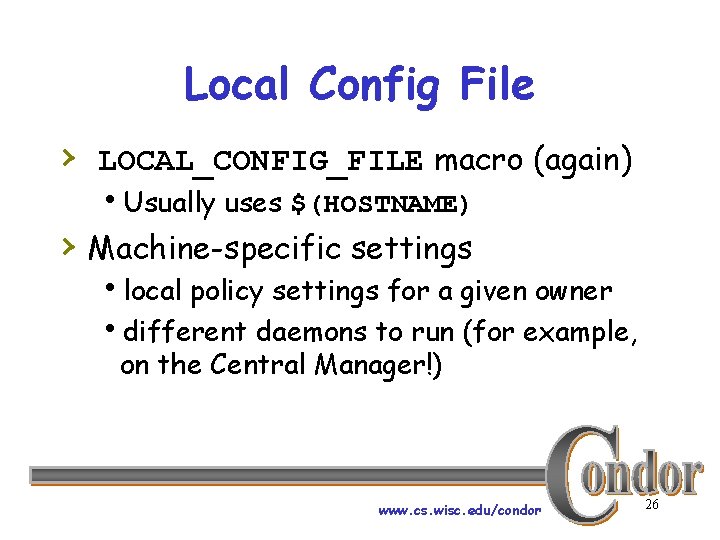 Local Config File › LOCAL_CONFIG_FILE macro (again) h. Usually uses $(HOSTNAME) › Machine-specific settings