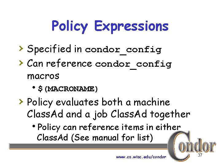 Policy Expressions › Specified in condor_config › Can reference condor_config macros h$(MACRONAME) › Policy