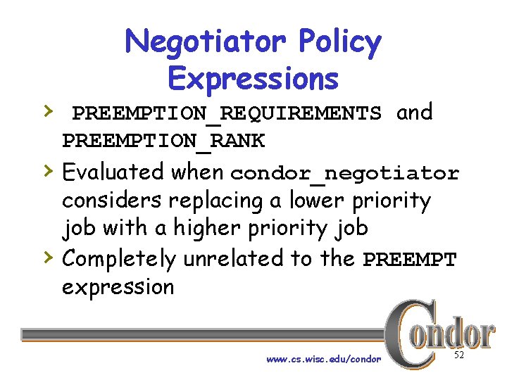 Negotiator Policy Expressions › PREEMPTION_REQUIREMENTS and › › PREEMPTION_RANK Evaluated when condor_negotiator considers replacing