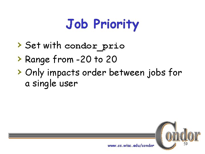 Job Priority › Set with condor_prio › Range from -20 to 20 › Only