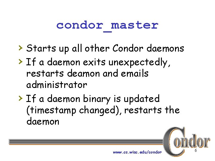 condor_master › Starts up all other Condor daemons › If a daemon exits unexpectedly,