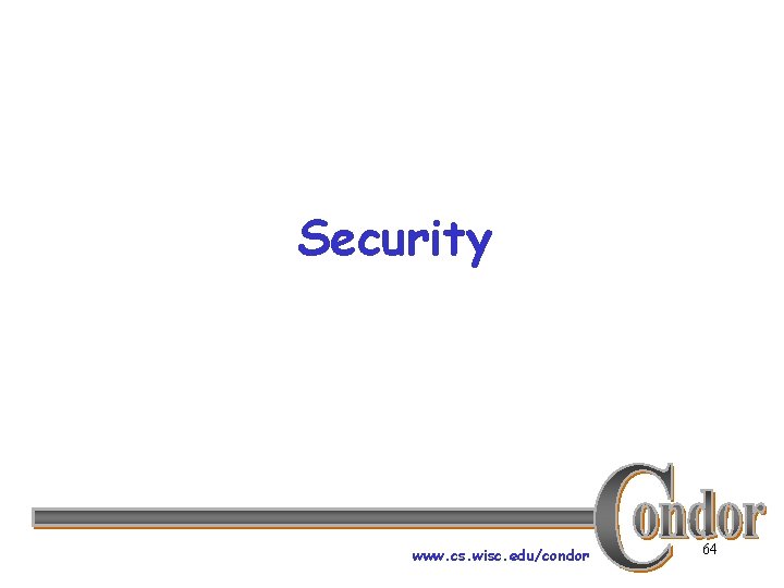 Security www. cs. wisc. edu/condor 64 