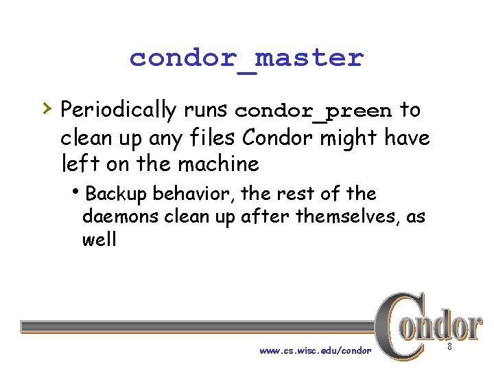 condor_master › Periodically runs condor_preen to clean up any files Condor might have left