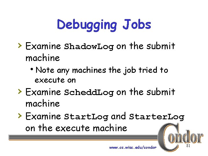 Debugging Jobs › Examine Shadow. Log on the submit machine h. Note any machines