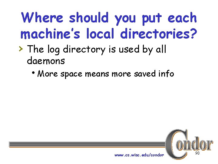 Where should you put each machine’s local directories? › The log directory is used