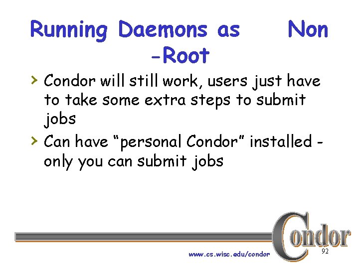 Running Daemons as -Root Non › Condor will still work, users just have ›