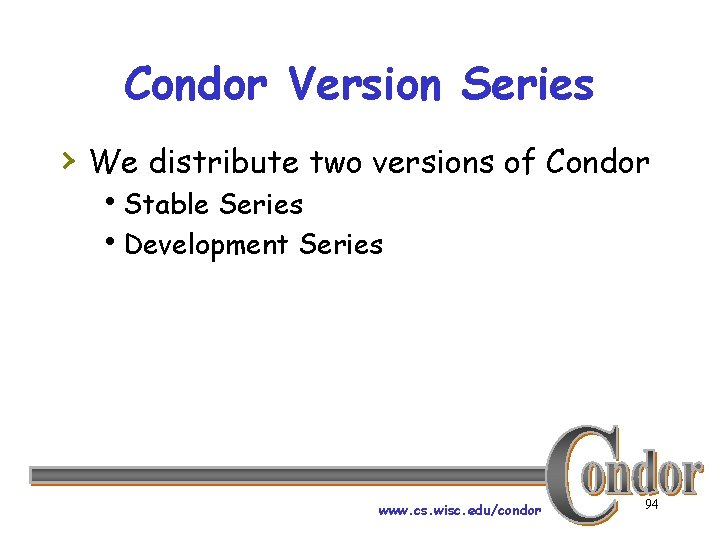 Condor Version Series › We distribute two versions of Condor h. Stable Series h.