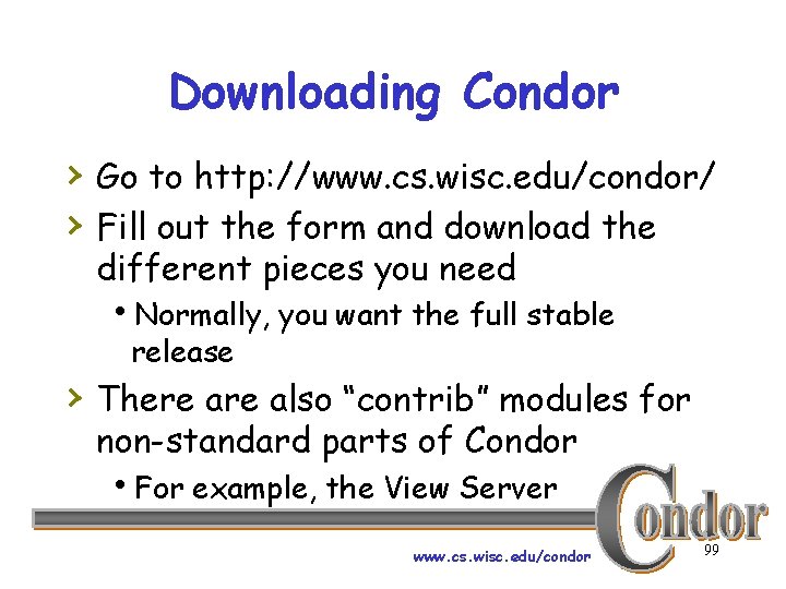 Downloading Condor › Go to http: //www. cs. wisc. edu/condor/ › Fill out the