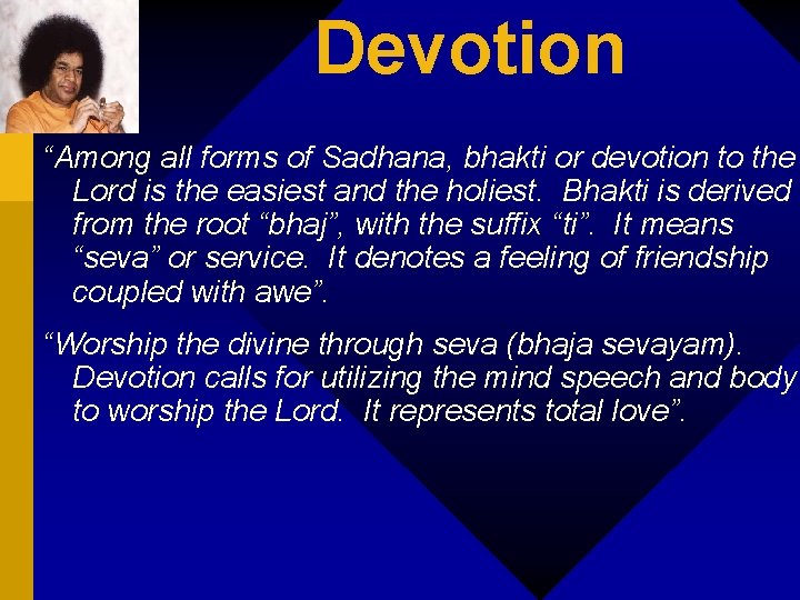 Devotion “Among all forms of Sadhana, bhakti or devotion to the Lord is the