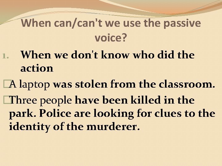 When can/can't we use the passive voice? When we don't know who did the