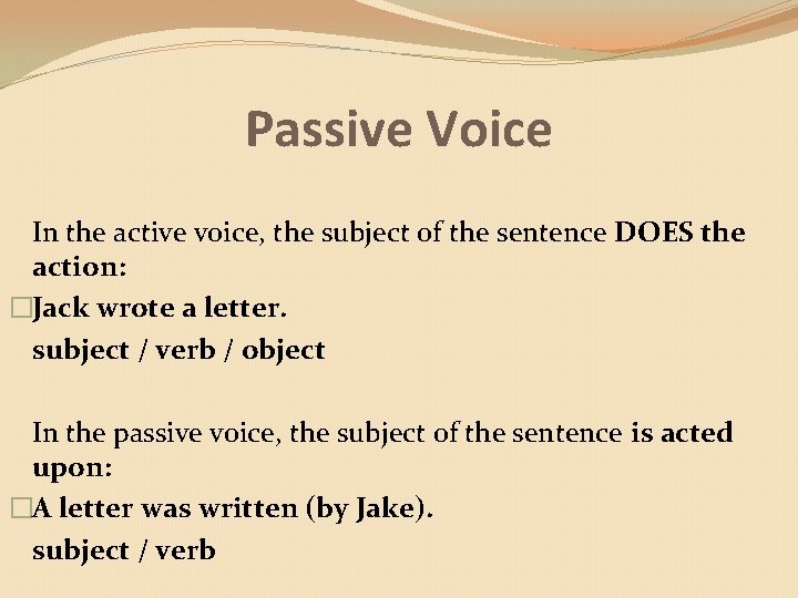 Passive Voice In the active voice, the subject of the sentence DOES the action: