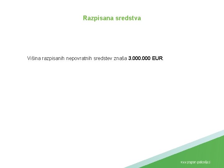 Razpisana sredstva Višina razpisanih nepovratnih sredstev znaša 3. 000 EUR. 