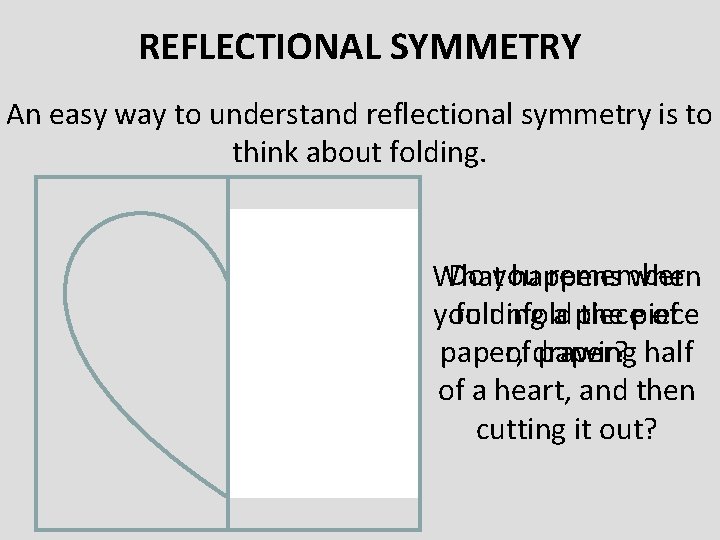 REFLECTIONAL SYMMETRY An easy way to understand reflectional symmetry is to think about folding.