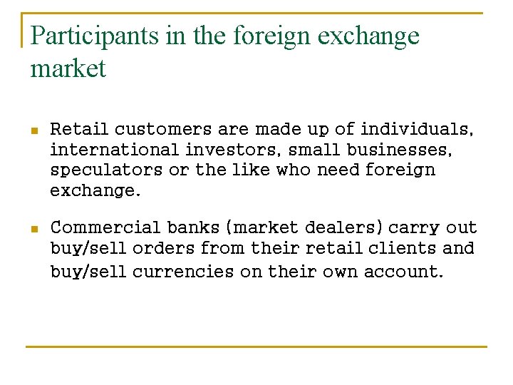 Participants in the foreign exchange market n Retail customers are made up of individuals,