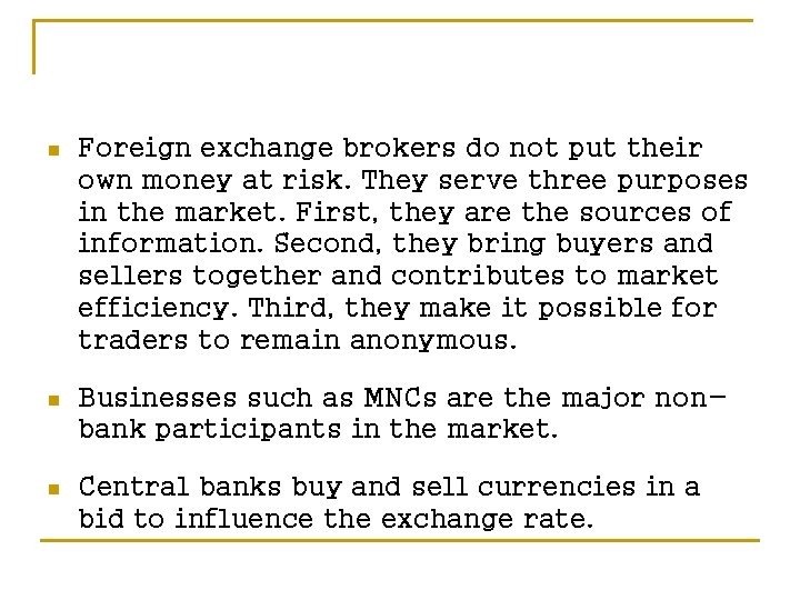 n Foreign exchange brokers do not put their own money at risk. They serve