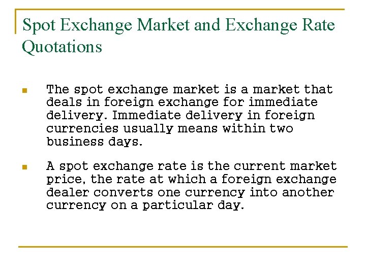 Spot Exchange Market and Exchange Rate Quotations n The spot exchange market is a