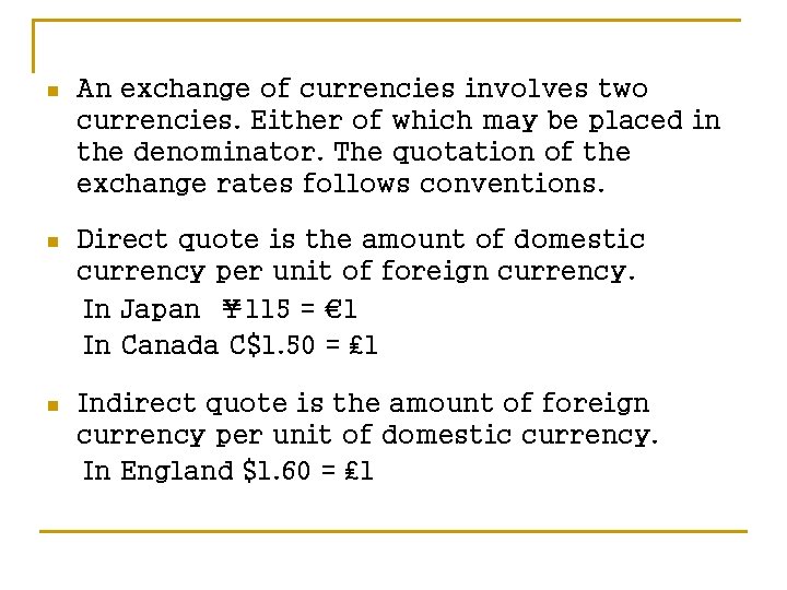 n An exchange of currencies involves two currencies. Either of which may be placed