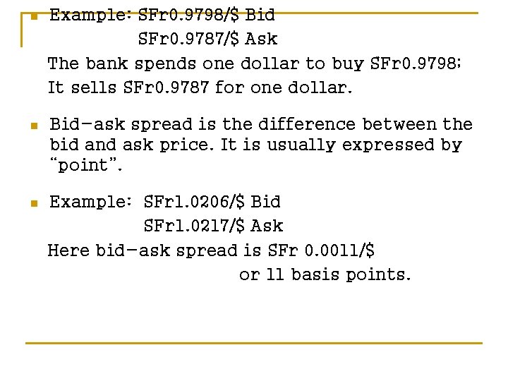 n Example: SFr 0. 9798/$ Bid SFr 0. 9787/$ Ask The bank spends one
