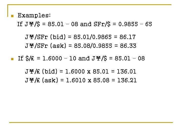 n Examples: If J￥/$ = 85. 01 – 08 and SFr/$ = 0. 9855