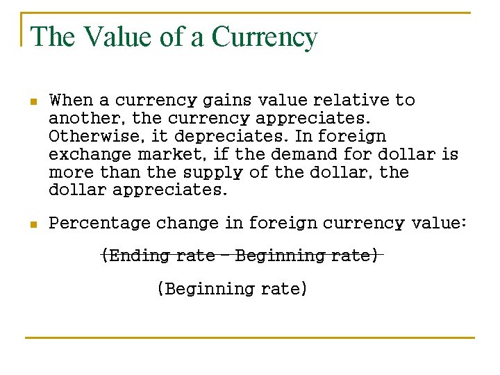 The Value of a Currency n When a currency gains value relative to another,