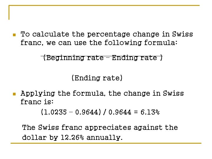 n To calculate the percentage change in Swiss franc, we can use the following