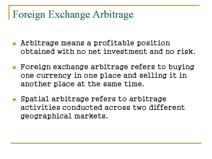 Foreign Exchange Arbitrage n Arbitrage means a profitable position obtained with no net investment