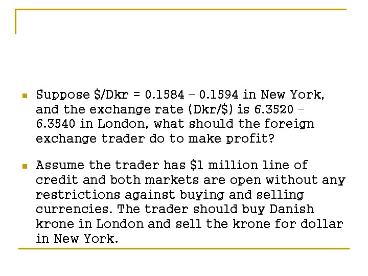 n Suppose $/Dkr = 0. 1584 – 0. 1594 in New York, and the