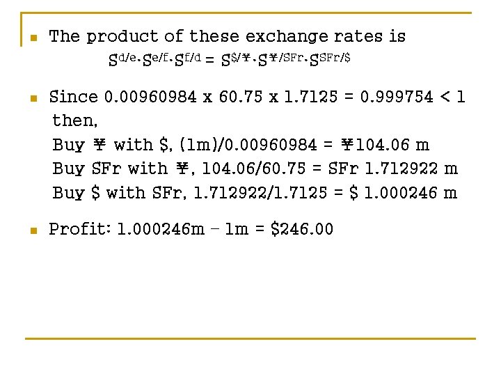 n The product of these exchange rates is Sd/e·Se/f·Sf/d = S$/￥·S￥/SFr·SSFr/$ n Since 0.