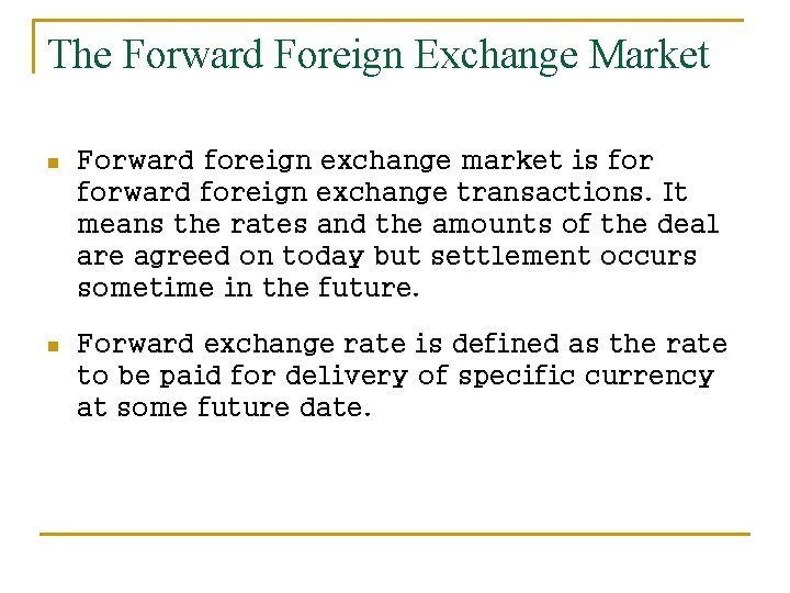 The Forward Foreign Exchange Market n Forward foreign exchange market is forward foreign exchange