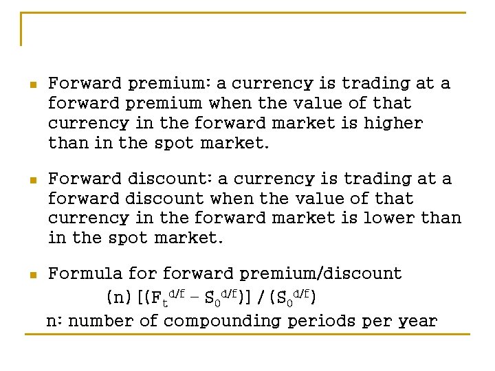 n Forward premium: a currency is trading at a forward premium when the value
