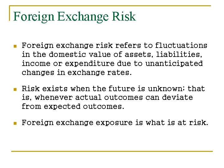 Foreign Exchange Risk n Foreign exchange risk refers to fluctuations in the domestic value