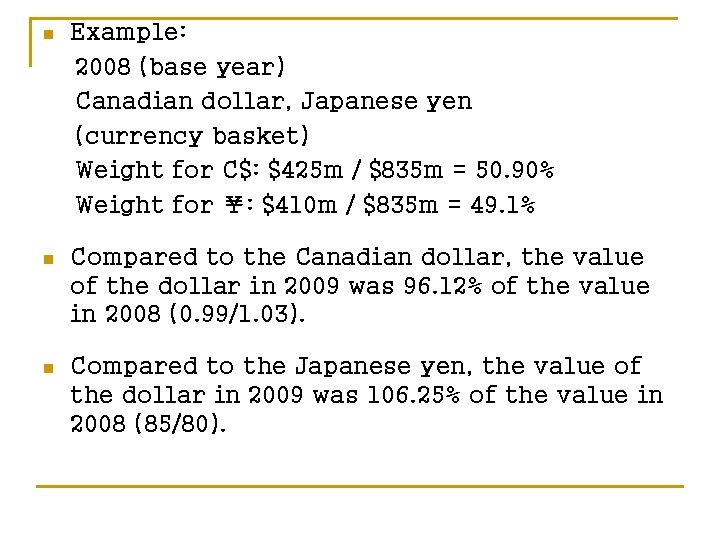 n Example: 2008 (base year) Canadian dollar, Japanese yen (currency basket) Weight for C$: