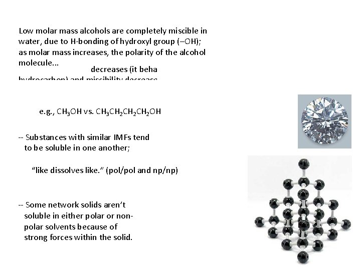 Low molar mass alcohols are completely miscible in water, due to H-bonding of hydroxyl
