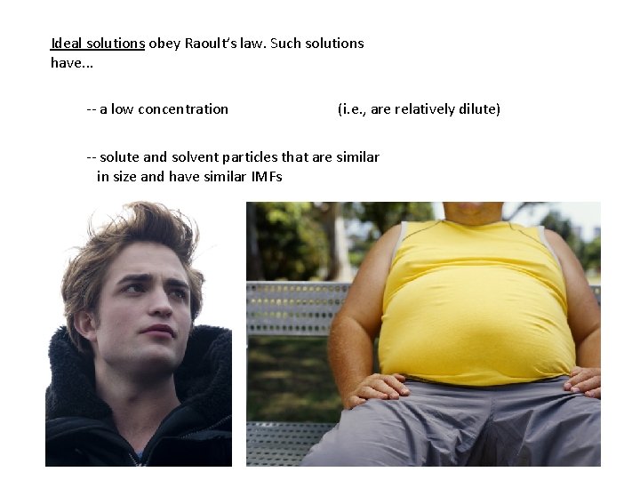 Ideal solutions obey Raoult’s law. Such solutions have. . . -- a low concentration