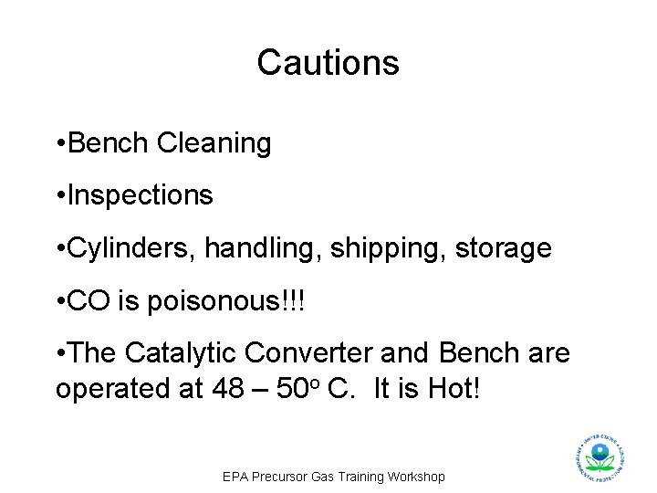 Cautions • Bench Cleaning • Inspections • Cylinders, handling, shipping, storage • CO is