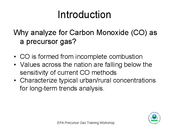 Introduction Why analyze for Carbon Monoxide (CO) as a precursor gas? • CO is