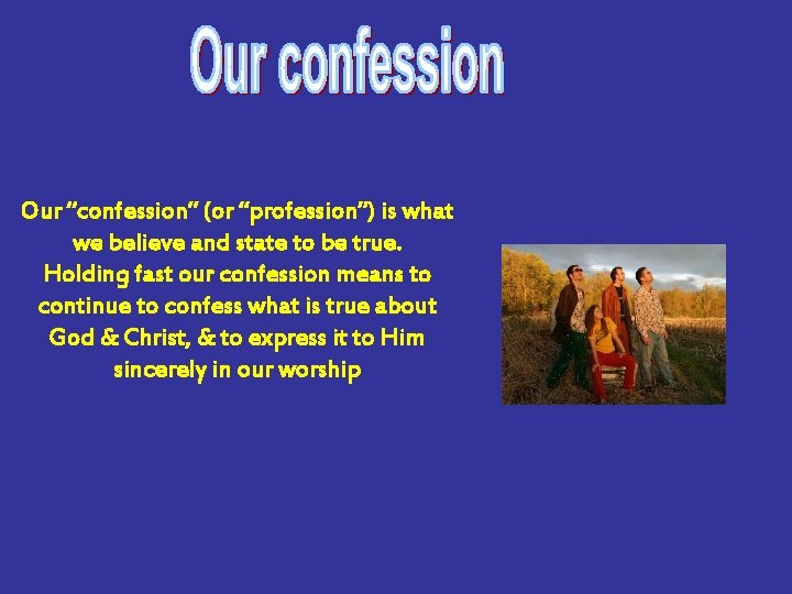 Our “confession” (or “profession”) is what we believe and state to be true. Holding