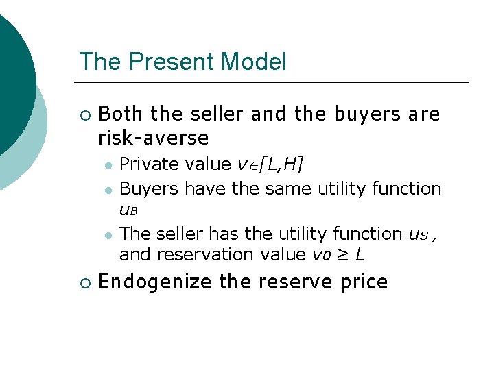 The Present Model ¡ Both the seller and the buyers are risk-averse l l