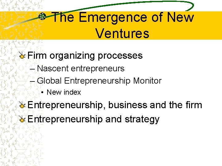 The Emergence of New Ventures Firm organizing processes – Nascent entrepreneurs – Global Entrepreneurship