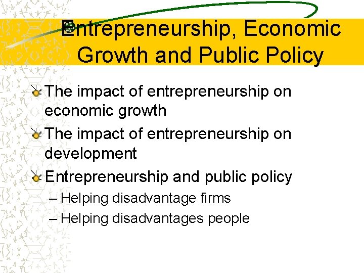 Entrepreneurship, Economic Growth and Public Policy The impact of entrepreneurship on economic growth The